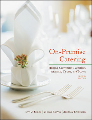 On-Premise Catering: Hotels, Convention Centers, Arenas, Clubs, and More, 2/e (Shock, Stefanelli, Sgovio)